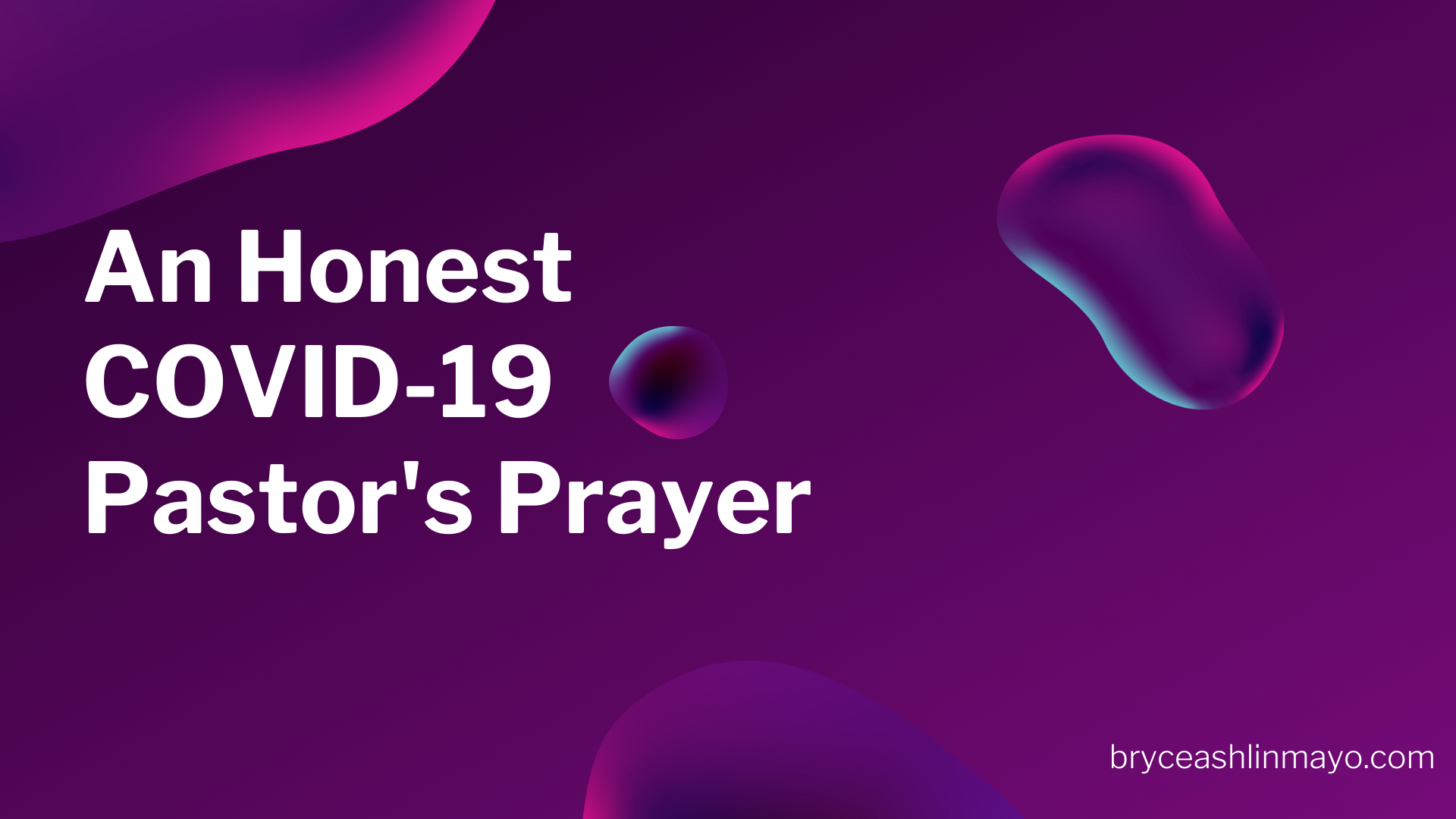 An Honest COVID-19 Pastor’s Prayer