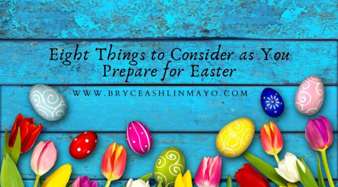Eight Things to Consider as You Prepare for Easter