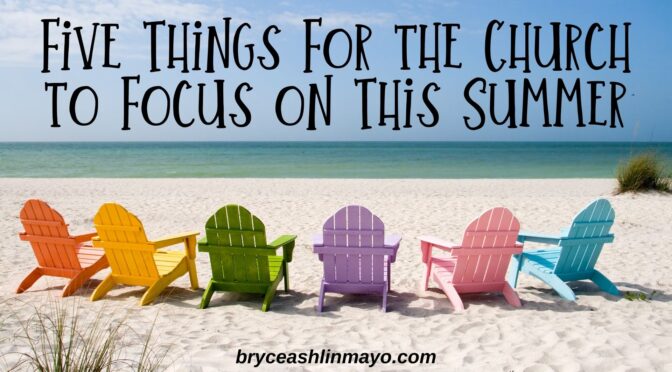 Five Things For The Church To Focus On This Summer