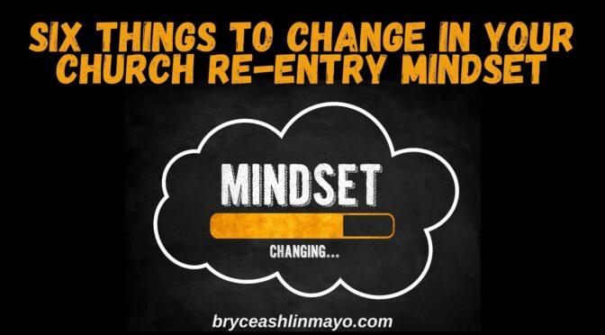 Six Things to Change in Your Church Re-Entry Mindset