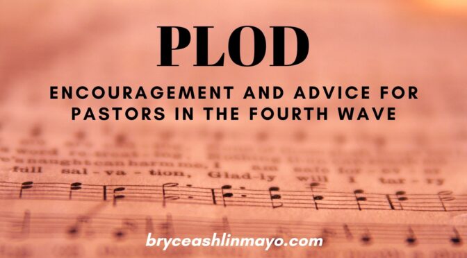 PLOD: Encouragement and Advice for Pastors in the Fourth Wave